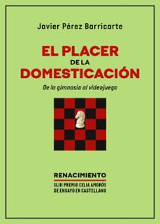 el placer de la domesticacion. de la gimnasia al videojuego-javier perez barricarte-9791387939731
