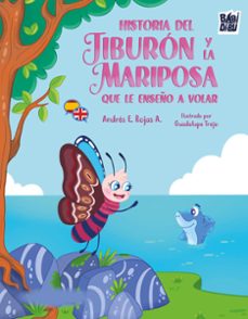 historia del tiburon y la mariposa que le enseño a volar / the st ory of the shark and the butterfly that taught him to (ed. bilingue)-andres e. rojas a.-9791387982331