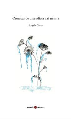 cronicas de una adicta a si misma-ángeles ceres-9791399106831