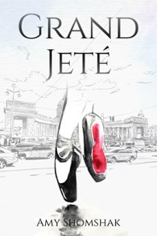 grand jeté (ebook)-amy shomshak-9798201916831