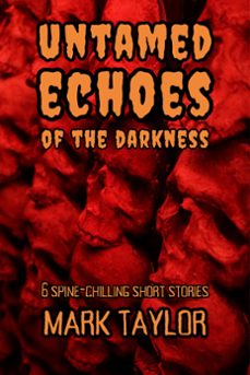 untamed echoes of the darkness: 6 spine-chilling short stories (ebook)-mark taylor-9798224108831