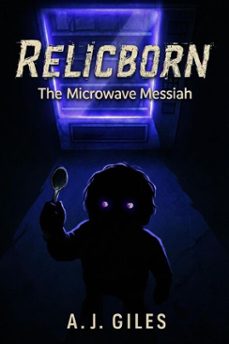 relicborn (the microwave messiah) (ebook)-a.j giles-9798224299331