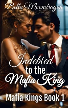 indebted to the mafia king (ebook)-bella moondragon-9798227453631