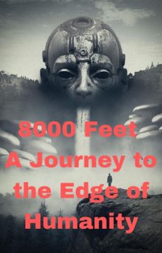 8000 feet: a journey to the edge of humanity (ebook)-anand roopnarine-9798230055631