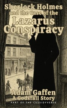 sherlock holmes and the case of the lazarus conspiracy-adam gaffen-9798231386031