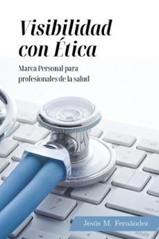 visibilidad con etica - marca personal para profesionales de la salud (ebook)-jesus fernandez-9798231480531