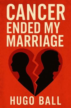 cancer ended my marriage (ebook)-hugo ball-9798232045531