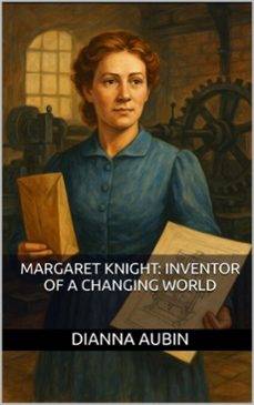 margaret knight: inventor of a changing world (ebook)-dianna aubin-9798232387631