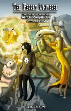 the ferret universe: the door to paradise (official compilation: entries 1-100) (ebook)-m.b. dalson-9798233004131
