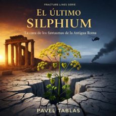 el ultimo silphium: la caza de los fantasmas de la antigua roma (ebook)-pavel tablas-9798233302831