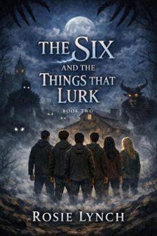 the six and the things that lurk (ebook)-rosie lynch-9798233400131