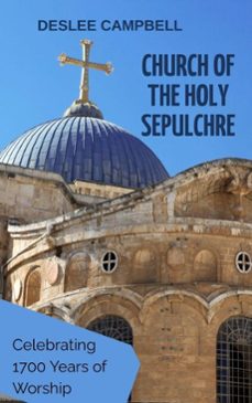 church of the holy sepulchre: celebrating 1700 years of worship (ebook)-deslee campbell-9798233770531