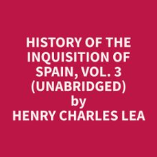 history of the inquisition of spain, vol. 3 (unabridged) (audiolibro)-9798330021031