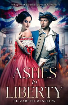 ashes to liberty: whispers of treasonfires of freedom (ebook)-elizabeth winslow-9798992971231