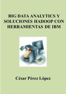 big data analytics y soluciones hadoop con herramientas de ibm (ebook)-cesar perez lopez-cdlap00011431