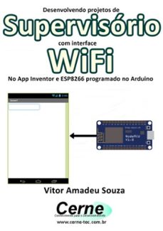 desenvolvendo projetos de supervisorio com interface wifi no app inventor e esp8266 programado no arduino (ebook)-vitor amadeu souza-3410002411341