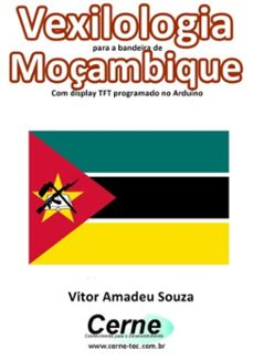 vexilologia para a bandeira de moçambique com display tft programado no arduino (ebook)-vitor amadeu souza-3410002584441