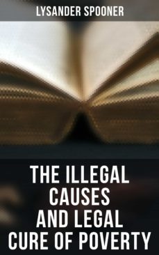 the illegal causes and legal cure of poverty (ebook)-4057664560841