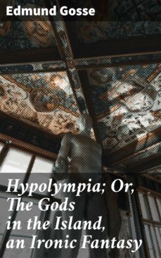 hypolympia; or, the gods in the island, an ironic fantasy (ebook)-edmund gosse-4064066145941