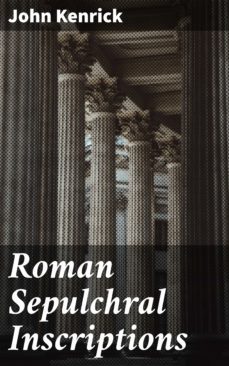 roman sepulchral inscriptions (ebook)-john kenrick-4064066171841