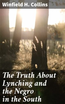 the truth about lynching and the negro in the south (ebook)-winfield h. collins-4064066419141