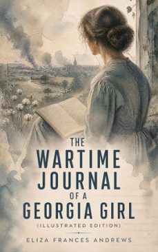 the wartime journal of a georgia girl (illustrated edition) (ebook)-eliza frances andrews-4066339550841