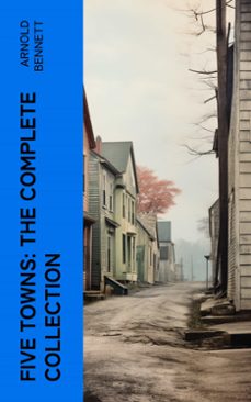 five towns: the complete collection (ebook)-arnold bennett-4066339573741