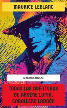 todas las aventuras de arsène lupin, caballero ladron - la coleccion completa (ebook)-maurice leblanc-4099994069441