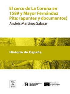 el cerco de la coruña en 1589 y mayor fernandez pita : (apuntes y documentos) (ebook)-andres martinez salazar-4099995484441