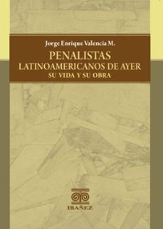penalistas latinoamericanos de ayer, su vida y su obra (ebook)-jorge enrique valencia m.-4099995594041