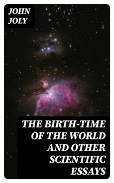 the birth-time of the world and other scientific essays (ebook)-john joly-8596547136941