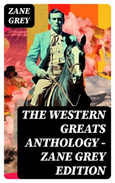 the western greats anthology - zane grey edition (ebook)-zane grey-8596547732341