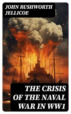 the crisis of the naval war in ww1 (ebook)-john rushworth jellicoe-8596547763741