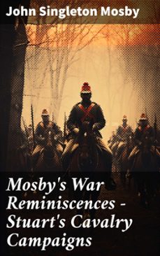 mosby's war reminiscences - stuart's cavalry campaigns (ebook)-john singleton mosby-8596547773641