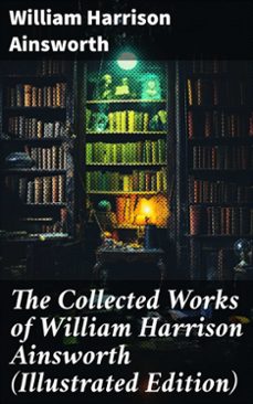 the collected works of william harrison ainsworth (illustrated edition) (ebook)-william harrison ainsworth-8596547775041
