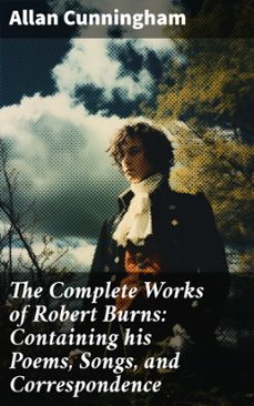 the complete works of robert burns: containing his poems, songs, and correspondence (ebook)-allan cunningham-8596547776741