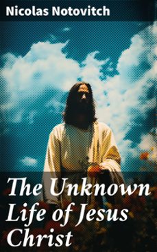 the unknown life of jesus christ (ebook)-nicolas notovitch-8596547787341