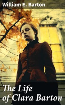 the life of clara barton (ebook)-william e. barton-8596547790341