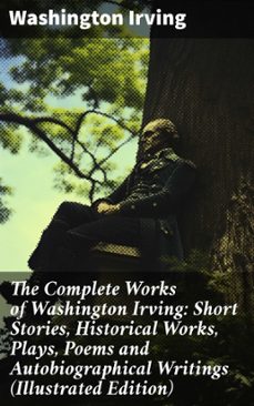 the complete works of washington irving: short stories, historical works, plays, poems and autobiographical writings (illustrated edition) (ebook)-washington irving-8596547803041