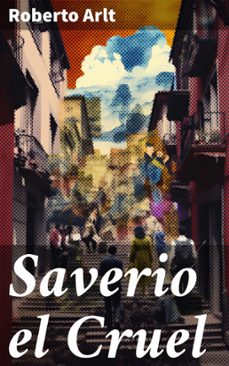 saverio el cruel (ebook)-roberto arlt-8596547827641