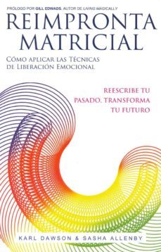 reimpronta matricial: como aplicar las tecnicas de liberacion emocional, reescribe tu pasado, transforma tu futuro-karl dawson-sasha allenby-9780188622041