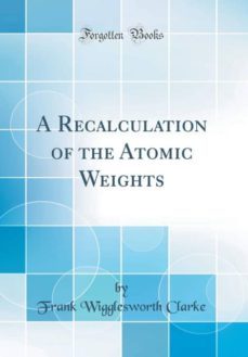 a recalculation of the atomic weights (classic reprint)-9780265417041