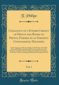 catalogue of a superb cabinet of prints and books of prints, formed by an eminent connoisseur, deceased, vol. 1-9780266875741