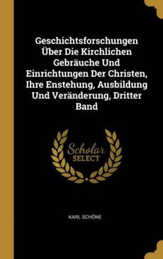 geschichtsforschungen uber die kirchlichen gebrauche und einrichtungen der christen, ihre enstehung, ausbildung und veranderung, dritter band-9780270322941