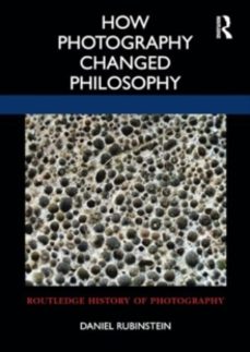 how photography changed philosophy-daniel rubinstein-9780367694241