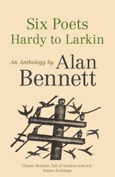 six poets: hardy to larkin (ebook)-alan bennett-9780571321841