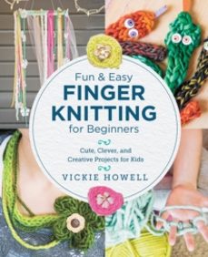 fun and easy finger knitting for beginners-vickie howell-9780760390641