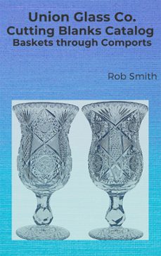 union glass co. cutting blanks catalog, baskets through comports (ebook)-rob smith-9780937508541