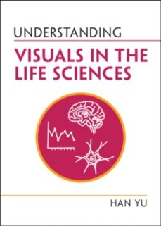 understanding visuals in the life sciences-han yu-9781009232241