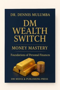dm wealth switch: money mastery - foundations of financial independence (ebook)-dennis mulumba-9781049200941